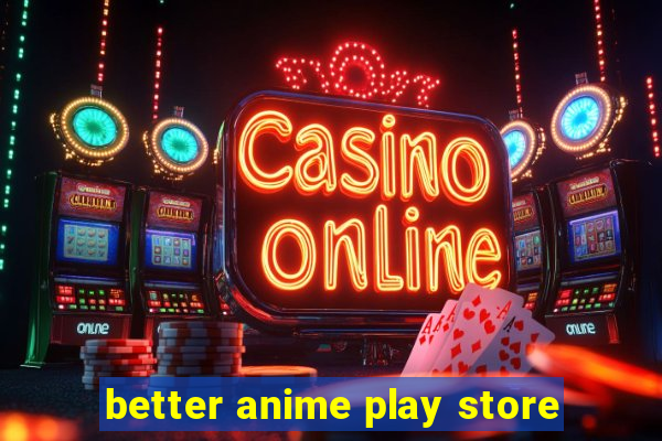 better anime play store